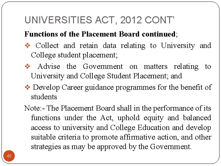 UNIVERSITIES ACT, 2012 CONT’ Functions of the Placement Board continued; v Collect and retain