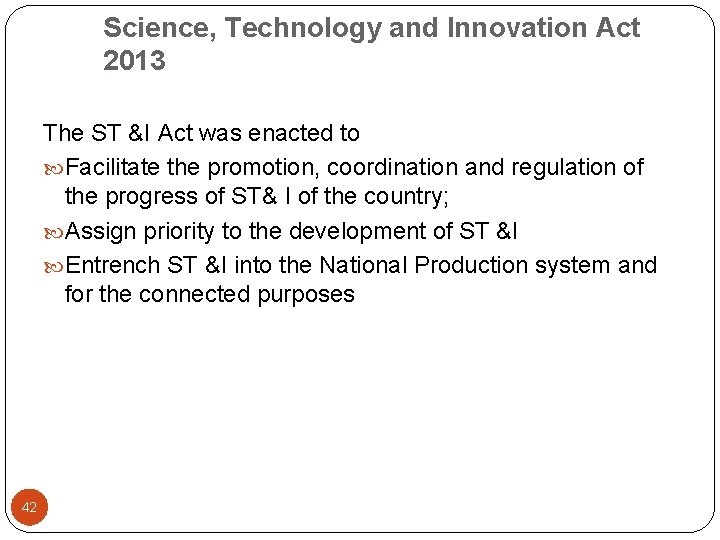 Science, Technology and Innovation Act 2013 The ST &I Act was enacted to Facilitate