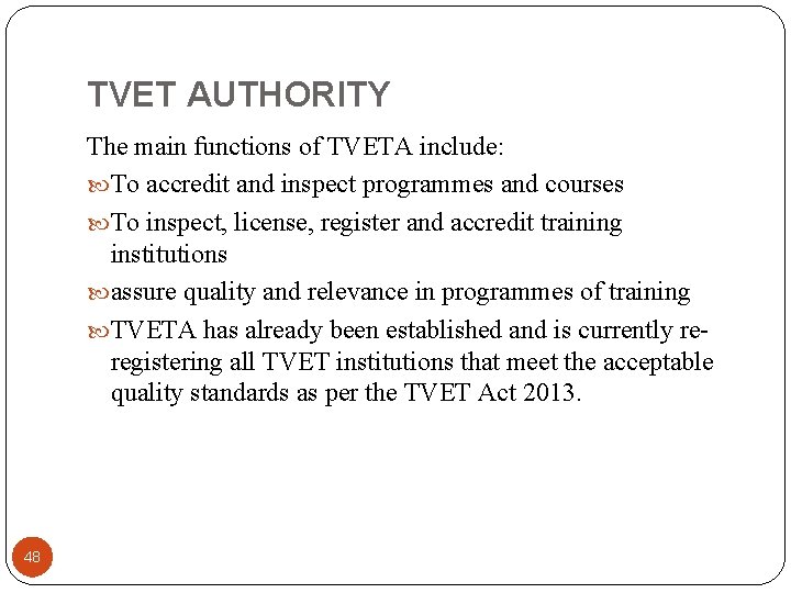 TVET AUTHORITY The main functions of TVETA include: To accredit and inspect programmes and