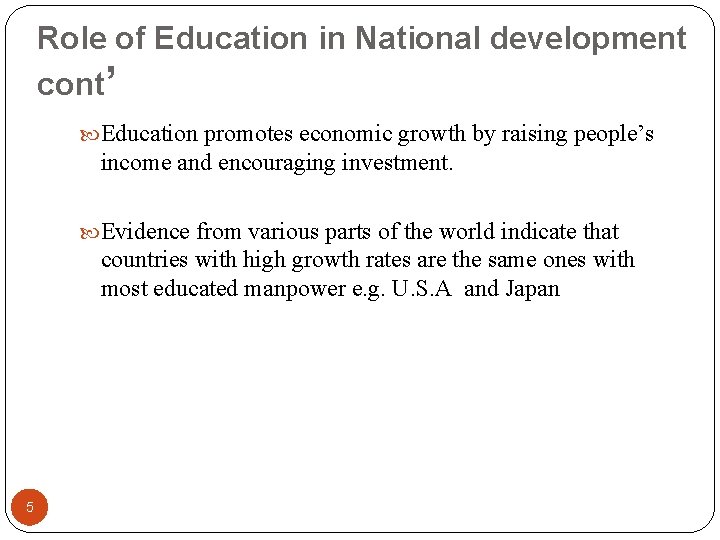 Role of Education in National development cont’ Education promotes economic growth by raising people’s