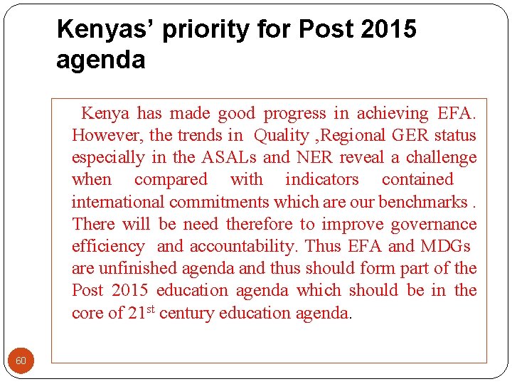 Kenyas’ priority for Post 2015 agenda Kenya has made good progress in achieving EFA.