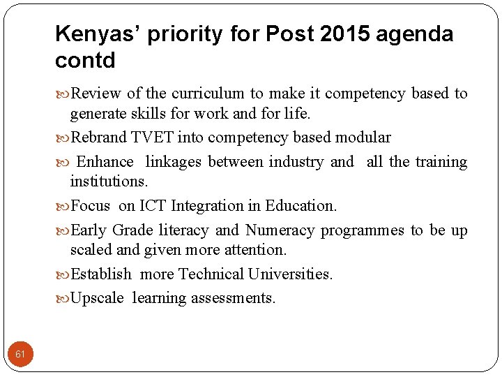 Kenyas’ priority for Post 2015 agenda contd Review of the curriculum to make it