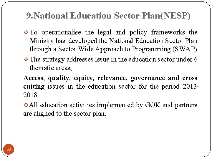 9. National Education Sector Plan(NESP) v To operationalise the legal and policy frameworks the