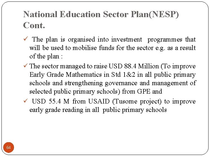 National Education Sector Plan(NESP) Cont. ü The plan is organised into investment programmes that