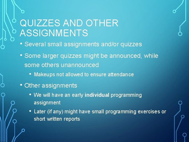 QUIZZES AND OTHER ASSIGNMENTS • Several small assignments and/or quizzes • Some larger quizzes