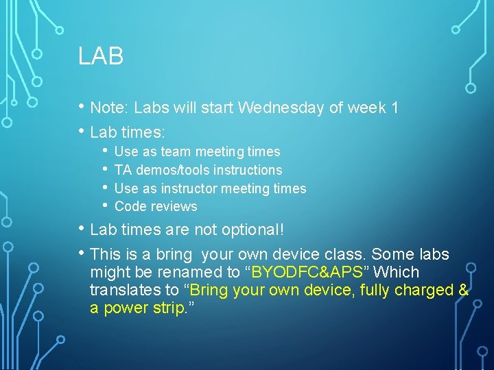 LAB • Note: Labs will start Wednesday of week 1 • Lab times: •