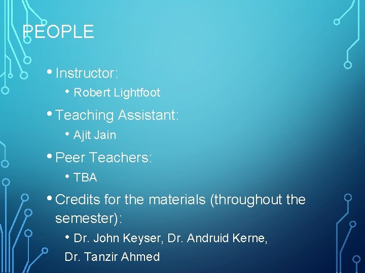 PEOPLE • Instructor: • Robert Lightfoot • Teaching Assistant: • Ajit Jain • Peer