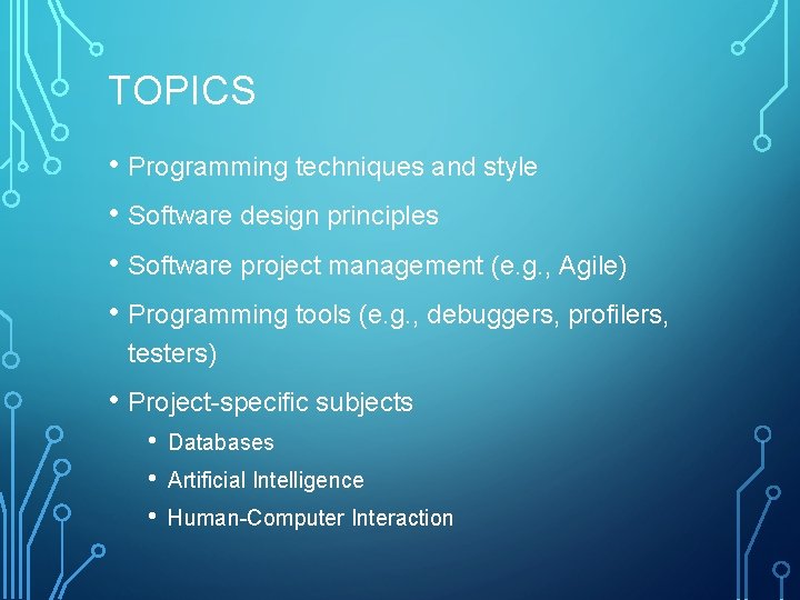 TOPICS • Programming techniques and style • Software design principles • Software project management