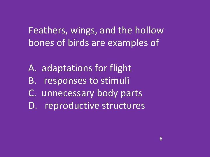 Feathers, wings, and the hollow bones of birds are examples of A. B. C.