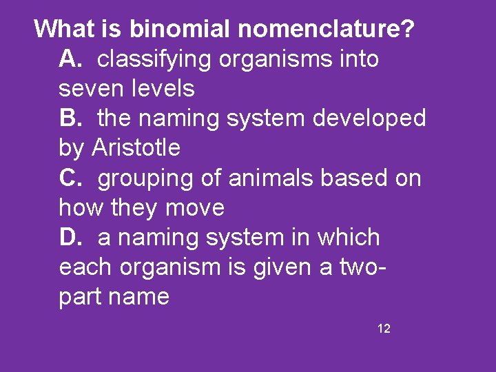 What is binomial nomenclature? A. classifying organisms into seven levels B. the naming system