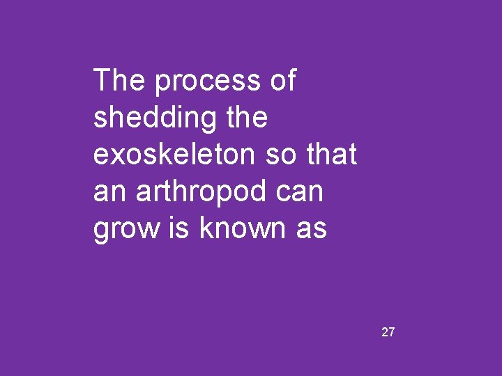 The process of shedding the exoskeleton so that an arthropod can grow is known