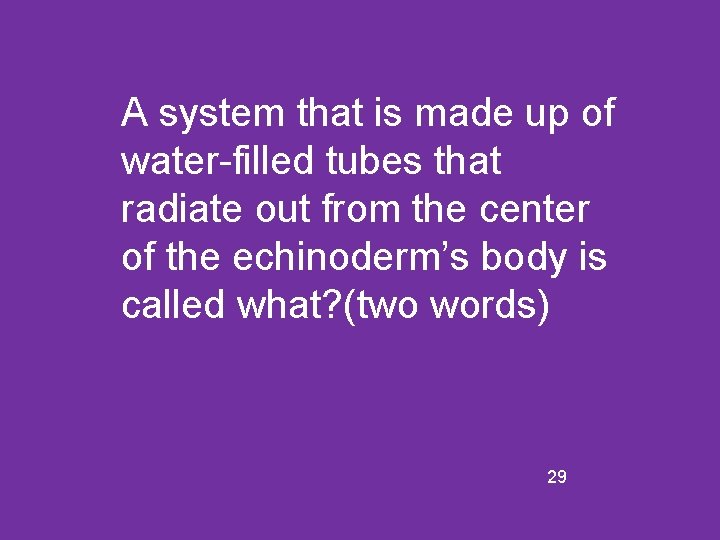 A system that is made up of water-filled tubes that radiate out from the