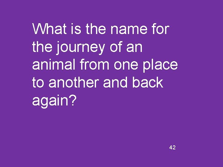 What is the name for the journey of an animal from one place to