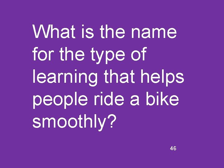 What is the name for the type of learning that helps people ride a