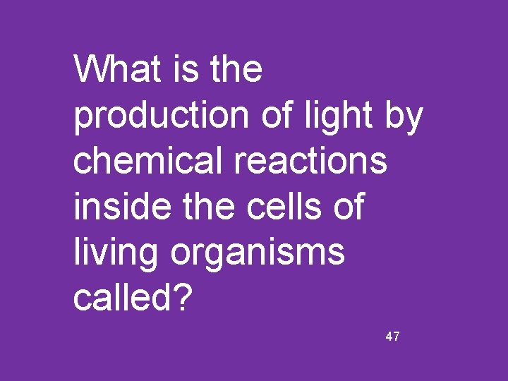 What is the production of light by chemical reactions inside the cells of living
