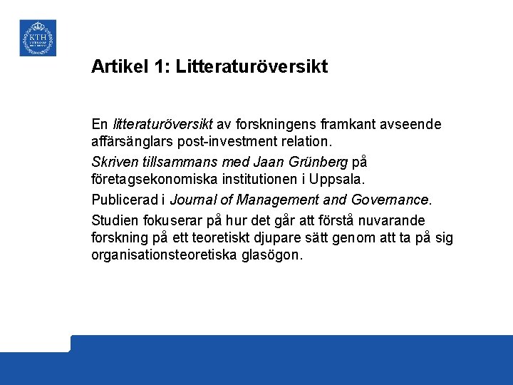 Artikel 1: Litteraturöversikt En litteraturöversikt av forskningens framkant avseende affärsänglars post-investment relation. Skriven tillsammans