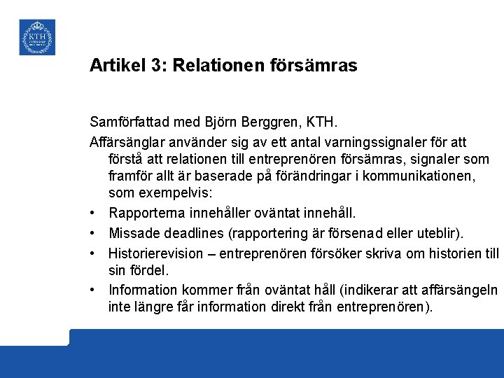 Artikel 3: Relationen försämras Samförfattad med Björn Berggren, KTH. Affärsänglar använder sig av ett