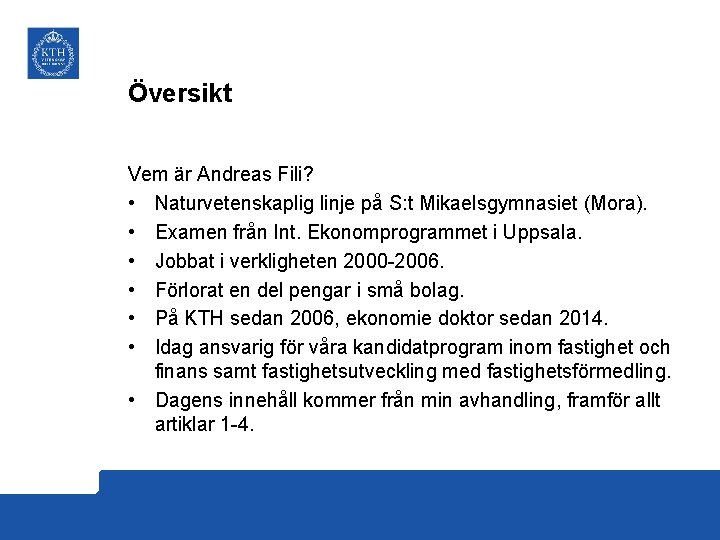 Översikt Vem är Andreas Fili? • Naturvetenskaplig linje på S: t Mikaelsgymnasiet (Mora). •