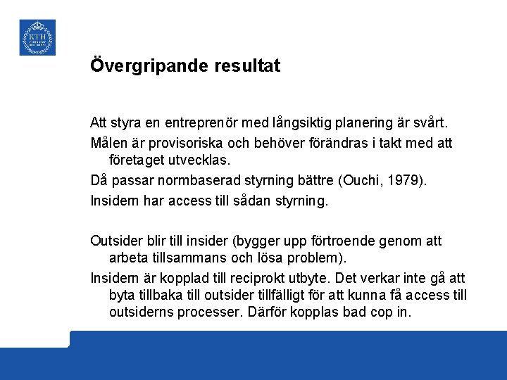 Övergripande resultat Att styra en entreprenör med långsiktig planering är svårt. Målen är provisoriska