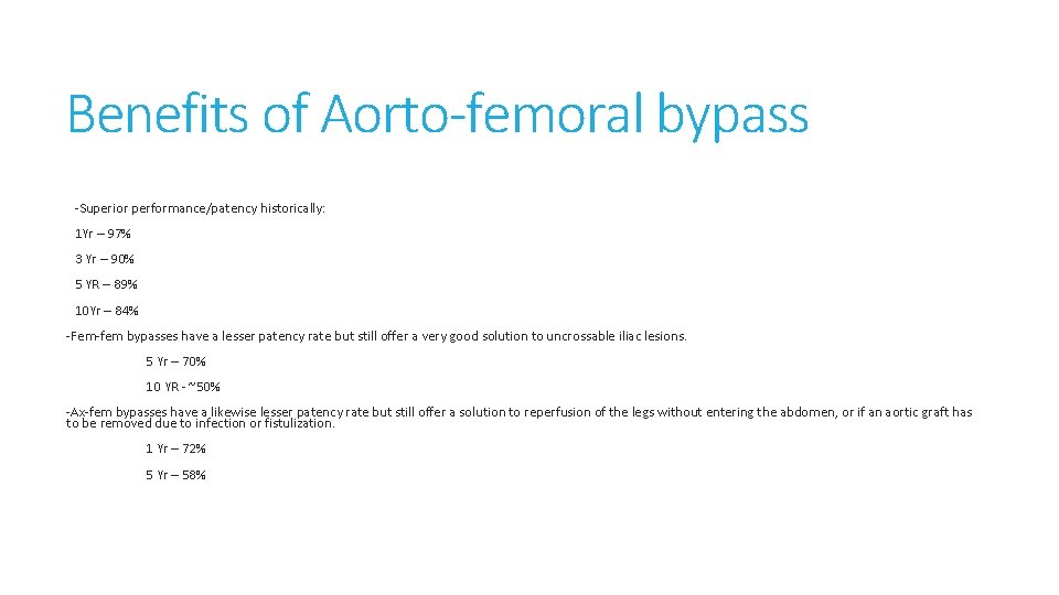 Benefits of Aorto-femoral bypass -Superior performance/patency historically: 1 Yr – 97% 3 Yr –