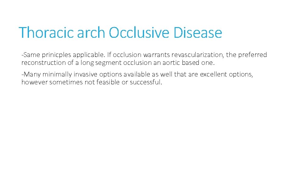 Thoracic arch Occlusive Disease -Same prinicples applicable. If occlusion warrants revascularization, the preferred reconstruction