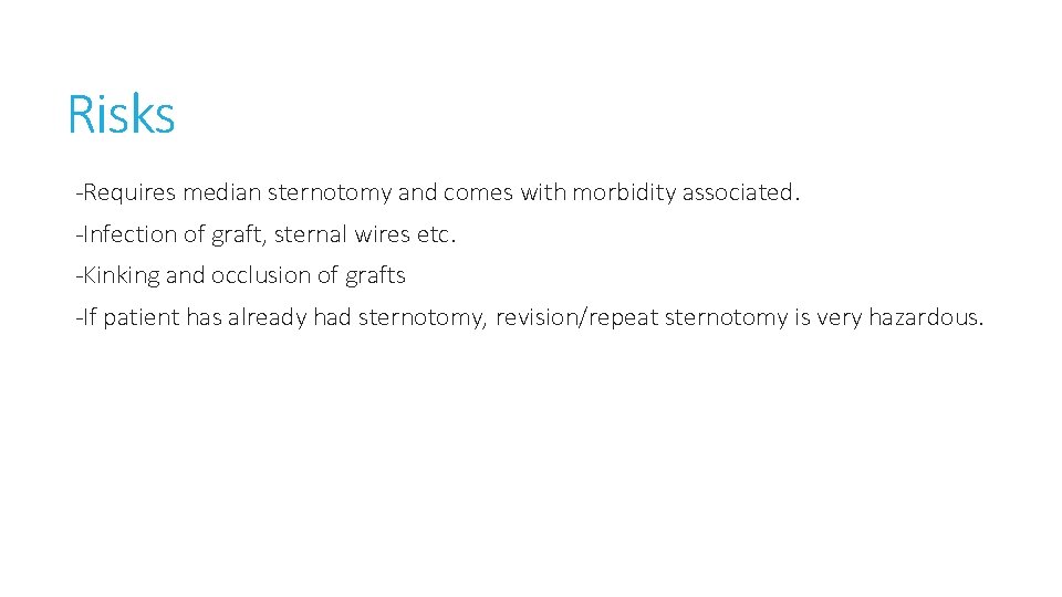 Risks -Requires median sternotomy and comes with morbidity associated. -Infection of graft, sternal wires