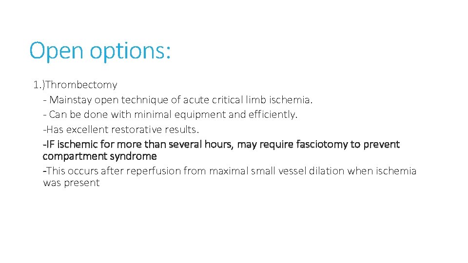 Open options: 1. )Thrombectomy - Mainstay open technique of acute critical limb ischemia. -