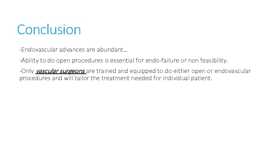 Conclusion -Endovascular advances are abundant… -Ability to do open procedures is essential for endo-failure