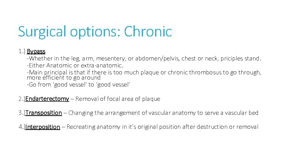Surgical options: Chronic 1. ) Bypass -Whether in the leg, arm, mesentery, or abdomen/pelvis,