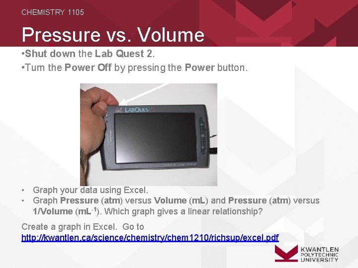 CHEMISTRY 1105 Pressure vs. Volume • Shut down the Lab Quest 2. • Turn