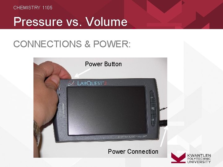 CHEMISTRY 1105 Pressure vs. Volume CONNECTIONS & POWER: Power Button Power Connection 