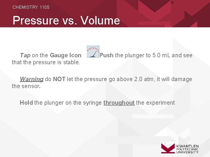 CHEMISTRY 1105 Pressure vs. Volume Tap on the Gauge Icon that the pressure is