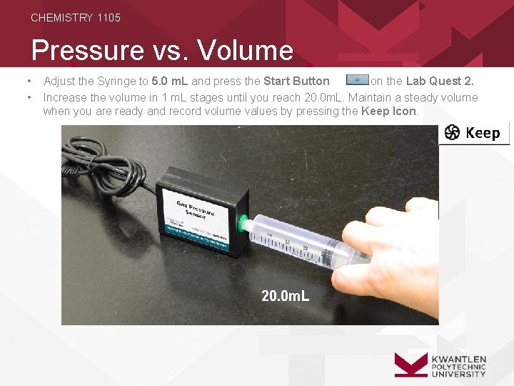 CHEMISTRY 1105 Pressure vs. Volume • • Adjust the Syringe to 5. 0 m.