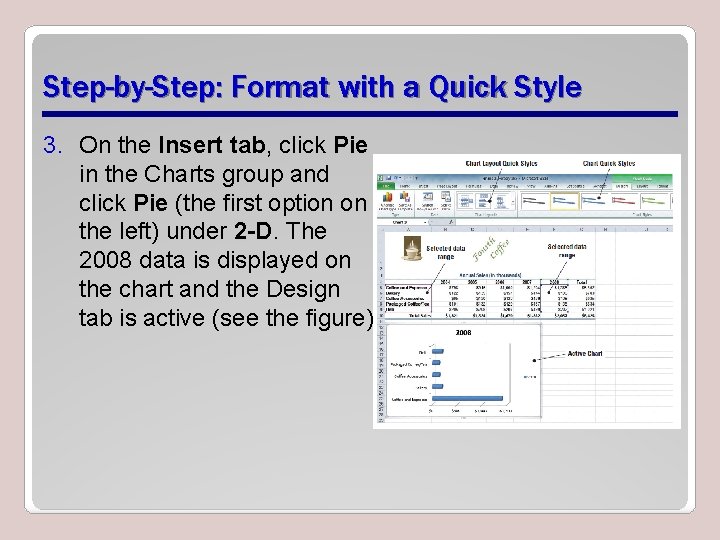 Step-by-Step: Format with a Quick Style 3. On the Insert tab, click Pie in