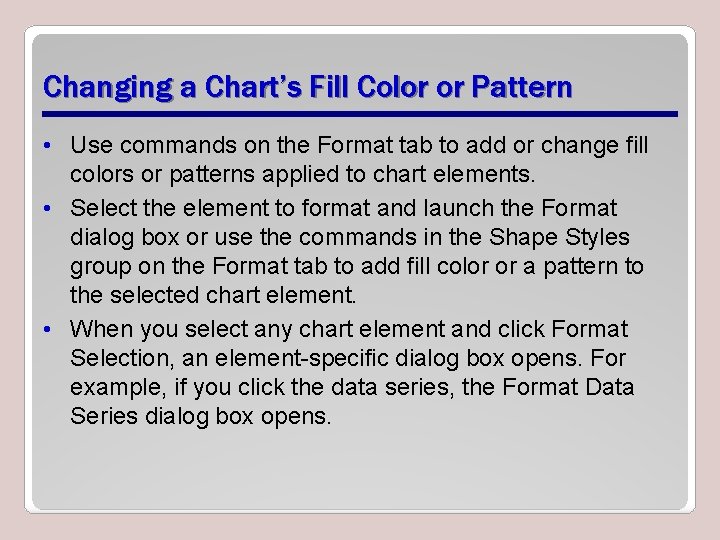 Changing a Chart’s Fill Color or Pattern • Use commands on the Format tab
