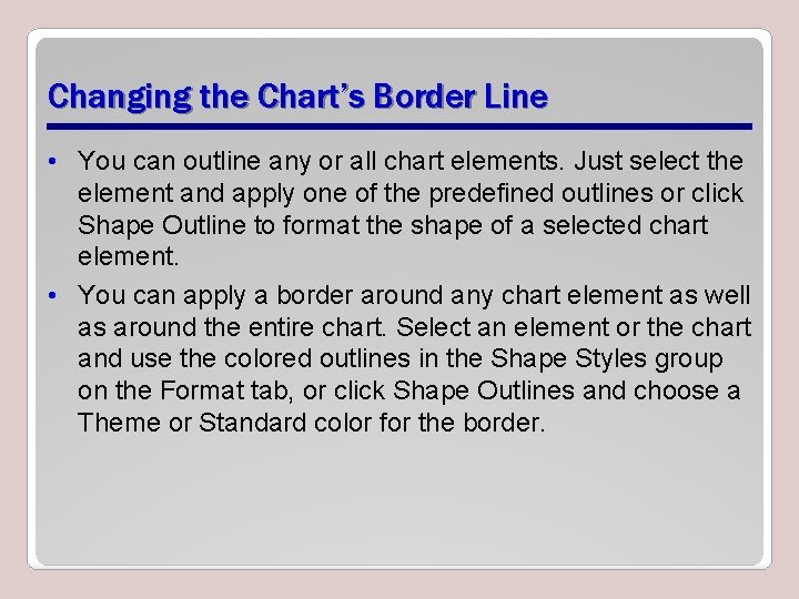 Changing the Chart’s Border Line • You can outline any or all chart elements.