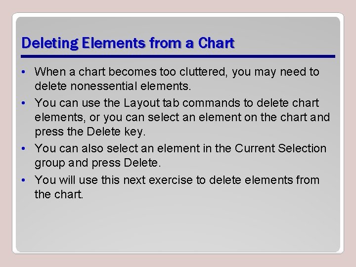 Deleting Elements from a Chart • When a chart becomes too cluttered, you may