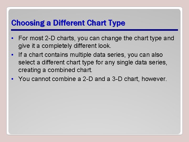 Choosing a Different Chart Type • For most 2 -D charts, you can change