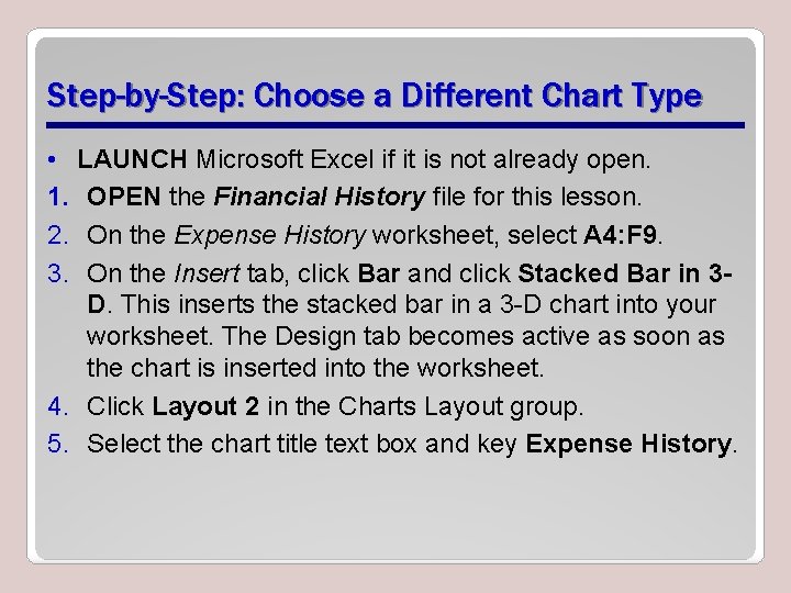 Step-by-Step: Choose a Different Chart Type • LAUNCH Microsoft Excel if it is not