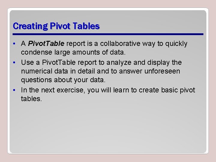 Creating Pivot Tables • A Pivot. Table report is a collaborative way to quickly
