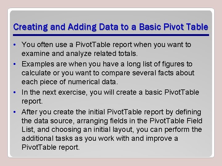 Creating and Adding Data to a Basic Pivot Table • You often use a