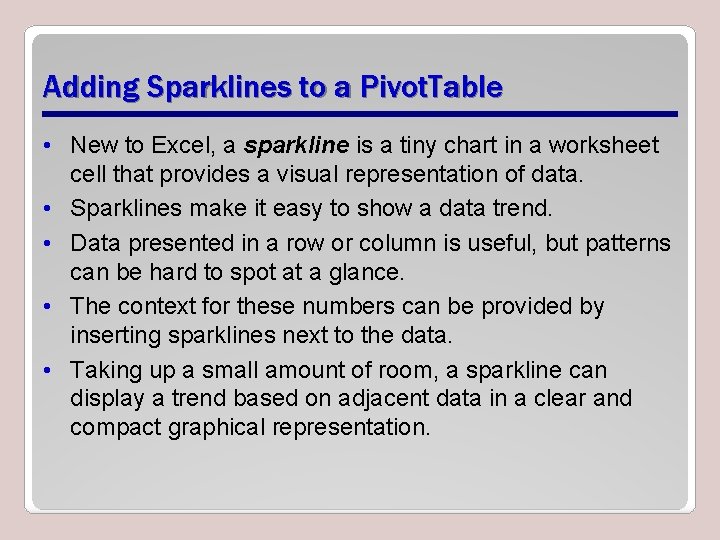 Adding Sparklines to a Pivot. Table • New to Excel, a sparkline is a