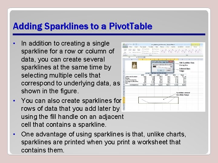 Adding Sparklines to a Pivot. Table • In addition to creating a single sparkline