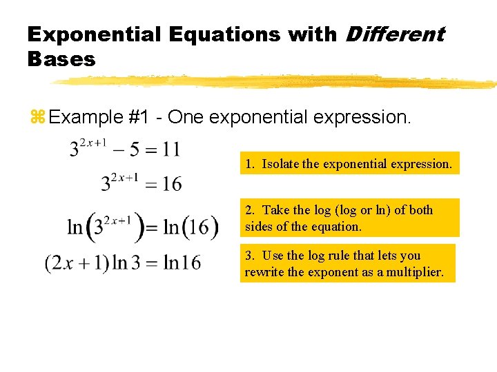 Exponential Equations with Different Bases z Example #1 - One exponential expression. 1. Isolate