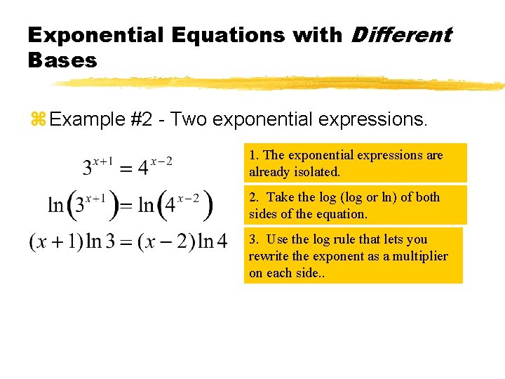 Exponential Equations with Different Bases z Example #2 - Two exponential expressions. 1. The