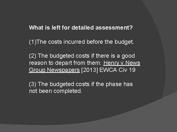 What is left for detailed assessment? (1)The costs incurred before the budget. (2) The