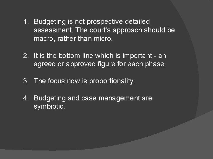 1. Budgeting is not prospective detailed assessment. The court’s approach should be macro, rather
