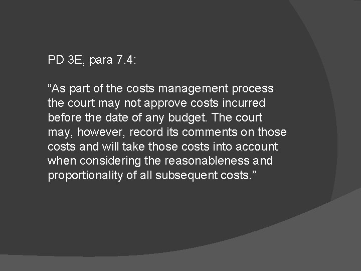 PD 3 E, para 7. 4: “As part of the costs management process the