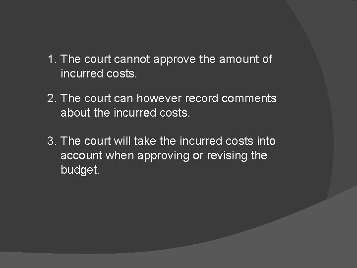 1. The court cannot approve the amount of incurred costs. 2. The court can