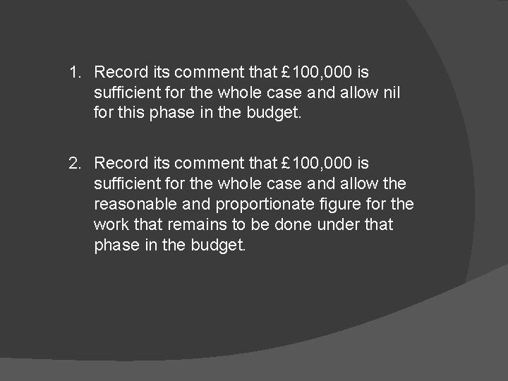 1. Record its comment that £ 100, 000 is sufficient for the whole case